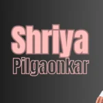 Shriya Pilgaonkar